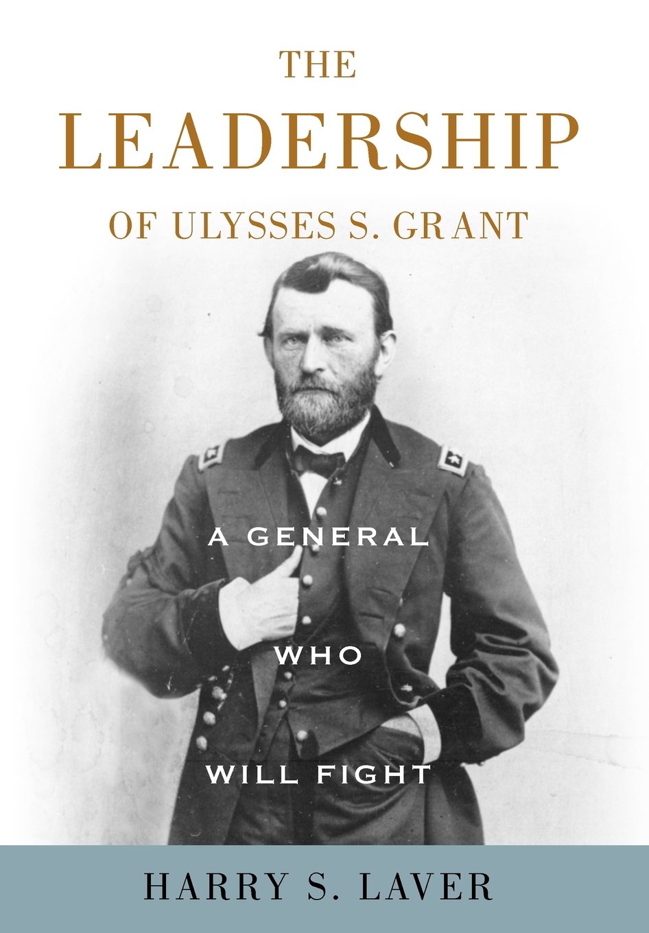 The Leadership of Ulysses S. Grant: A Fearless General