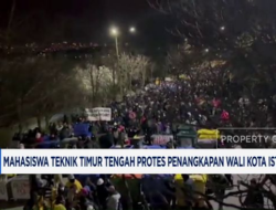 Tangkapannya Wali Kota Istanbul Picu Protes Mahasiswa Turki